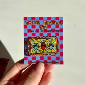 Triple Trouble Pin